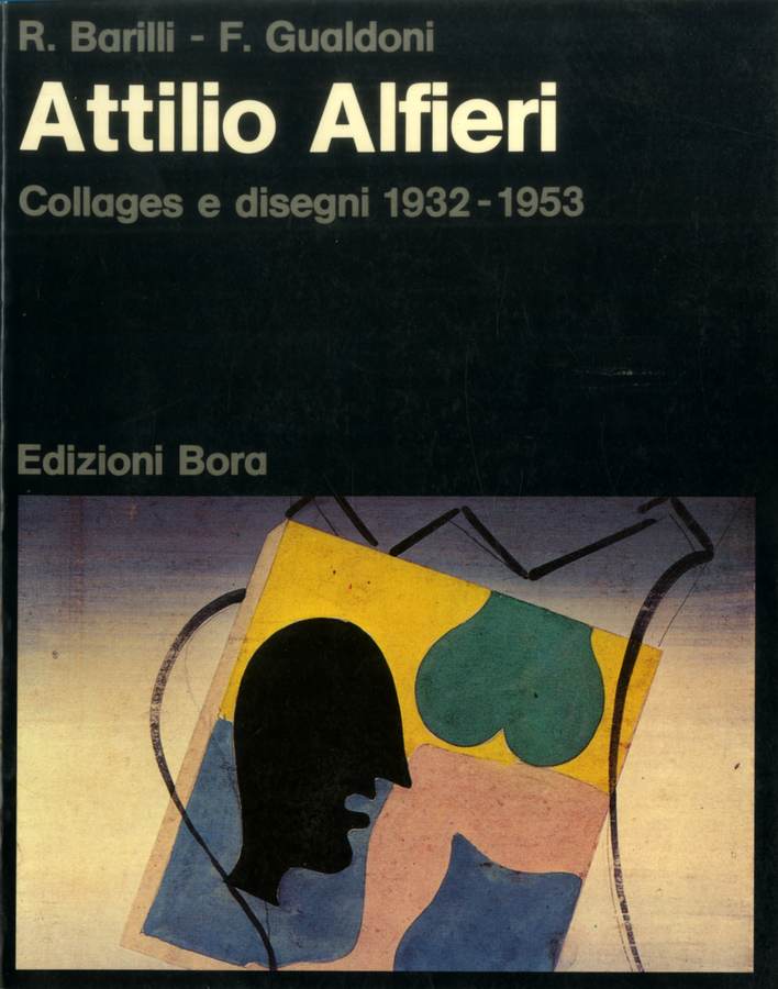 1978 - R. Barilli - F. Gualdoni. Attilio Alfieri. Collages e disegni 1932-1953, Bologna, Edizioni Bora, pp.nn. Biblioteca d'Arte Sartori - Mantova.