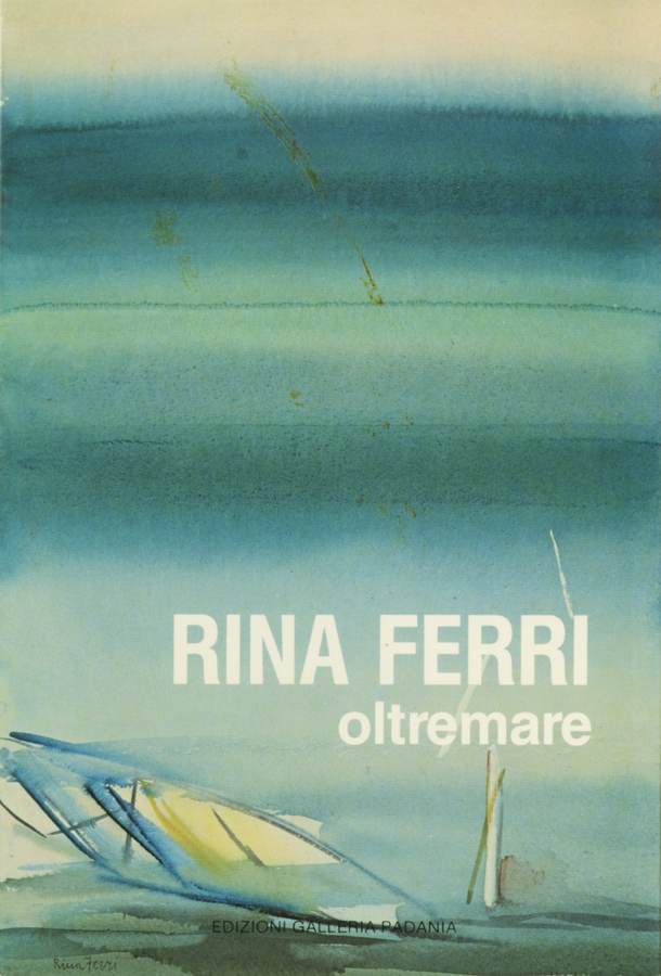 1986 - Rina Ferri / oltremare. 29 acquerelli presentati da Giorgio Ruggeri, Edizioni Galleria Padania, Reggiolo, pp. 54. Biblioteca d'Arte Sartori - Mantova