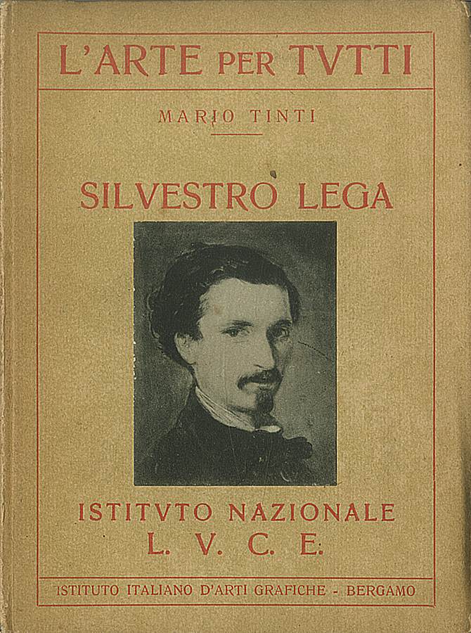 1931 . Mario Tinti, Silvestro Lega, (L'Arte per Tutti), Istituto Nazionale L.U.C.E.. I.I.D.A.G., Bergamo, pp.nn. Biblioteca d'Arte Sartori - Mantova.