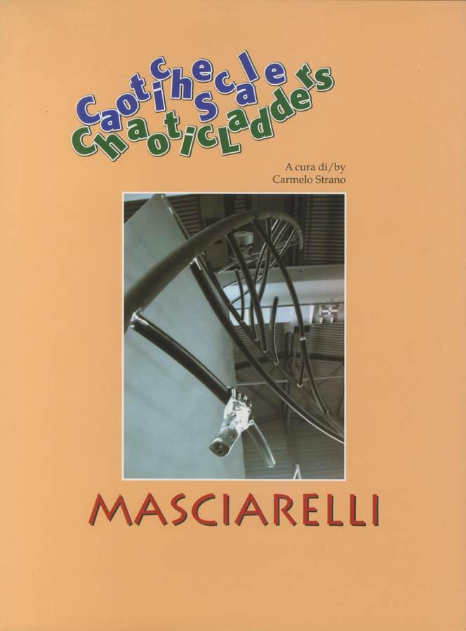 Masciarelli. 2001 - Caotiche scale, a cura di Carmelo Strano, Europe Campo Editions. (monografia). pp. 120. Biblioteca d'Arte Sartori Mantova.
