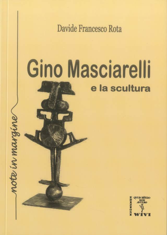 2010 - Davide Francesco Rota. Gino Masciarelli e la scultura, Mandello del Lario (Lc), Edizioni Wivi, (monografia), pp. 78 + tavv.f.t., Biblioteca d'Arte Sartori - Mantova.