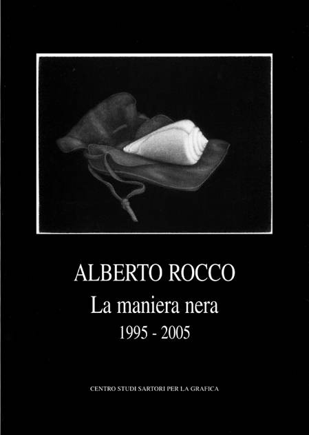 2006 - Alberto Rocco. La maniera nera 1995-2005,  a cura di Arianna Sartori, Mantova, Centro Studi Sartori per la Grafica, pp.nn., Biblioteca d'Arte Sartori - Mantova