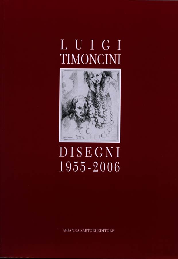 2007 - Luigi Timoncini. Disegni 1955 - 2006, a cura di Adalberto Sartori, presentazione di Chiara Gatti, Mantova, Arianna Sartori Editore.