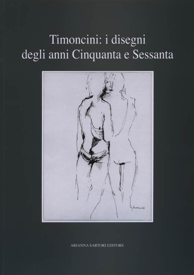 2008 - Timoncini: i disegni degli anni Cinquanta e Sessanta, a cura di Arianna Sartori, presentazione di Paolo Bellini, Mantova, Arianna Sartori Editore.